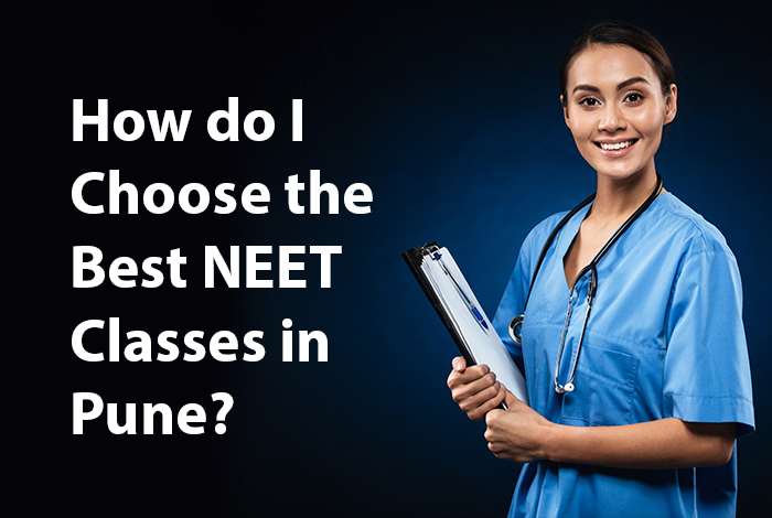 How do I Choose the Best NEET Classes in Pune?